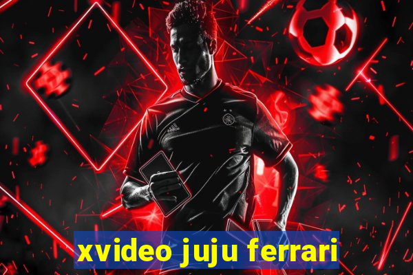 xvideo juju ferrari